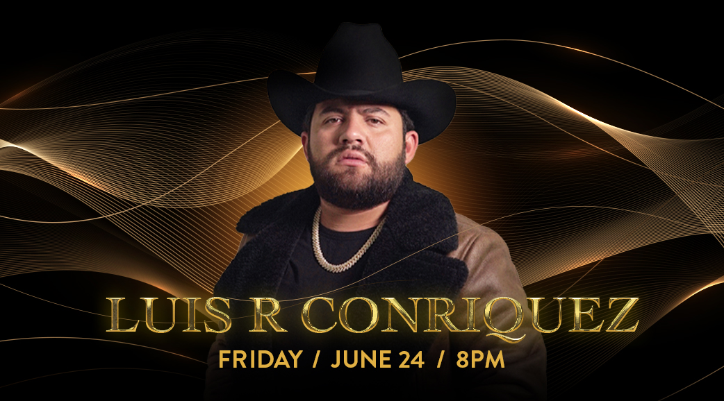 Luis R Conriquez Friday, June 24th 2022 8PM The Chumash Casino